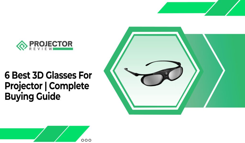 6 Best 3D Glasses For Projector Complete Buying Guide