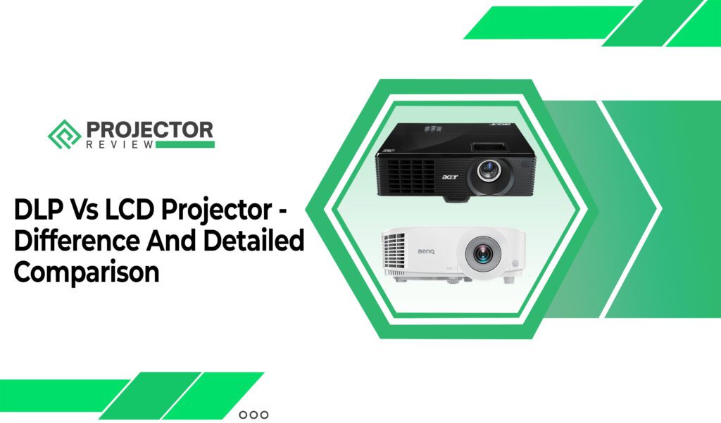 DLP Vs LCD Projector - Difference And Detailed Comparison