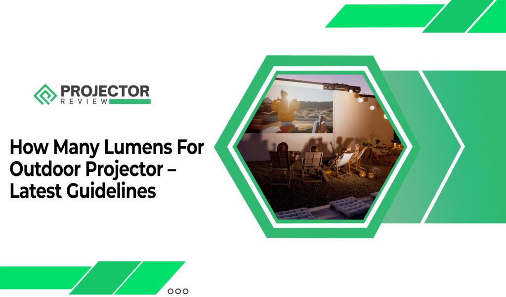 How Many Lumens For Outdoor Projector - Latest Guidelines