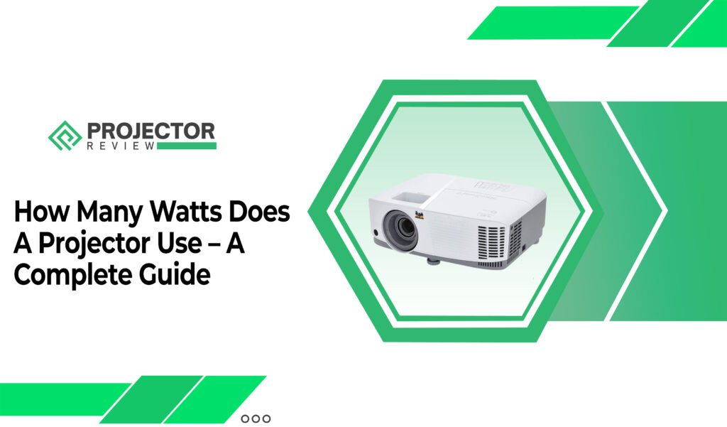 How Many Watts Does A Projector Use - A Complete Guide