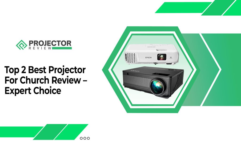 Top 2 Best Projector For Church Review - Expert Choice