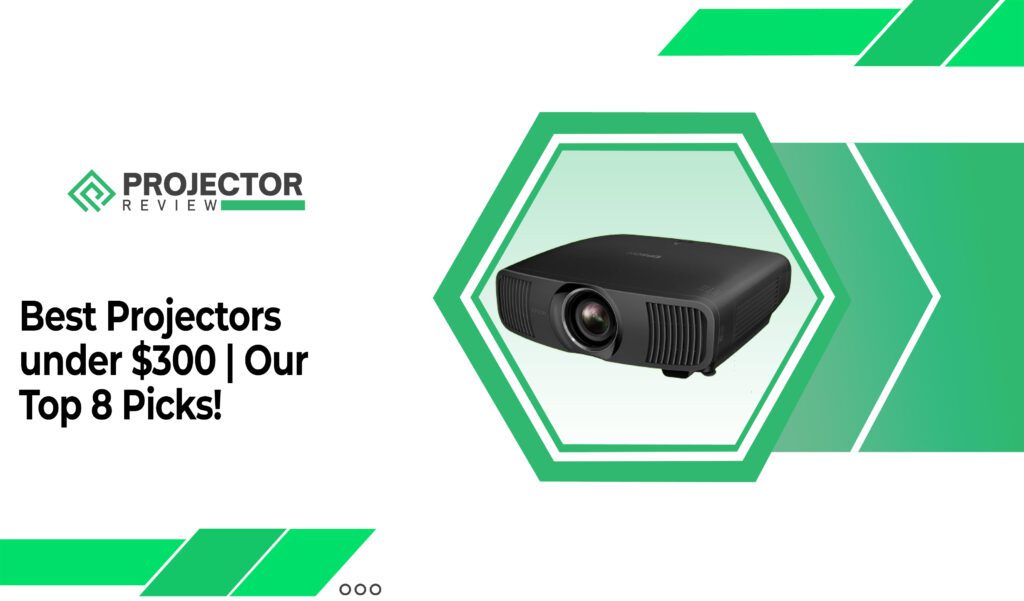 Best Projectors under $300 Our Top 8 Picks!