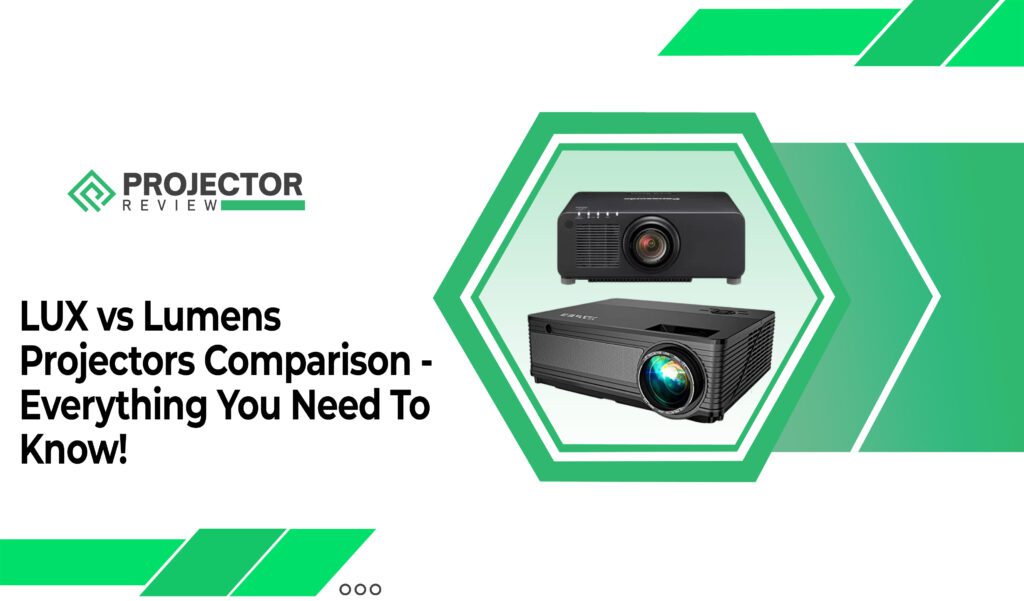 LUX vs Lumens Projectors Comparison - Everything You Need To Know!