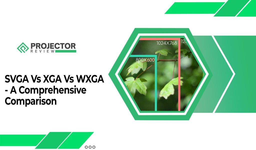 SVGA Vs XGA Vs WXGA - A Comprehensive Comparison