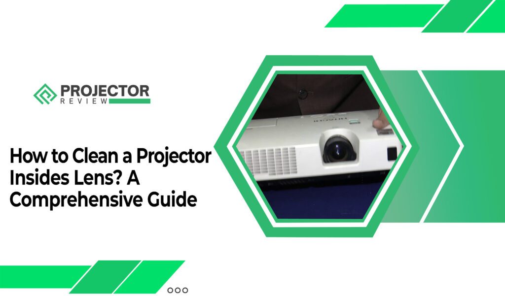 How to Clean a Projector Insides Lens A Comprehensive Guide