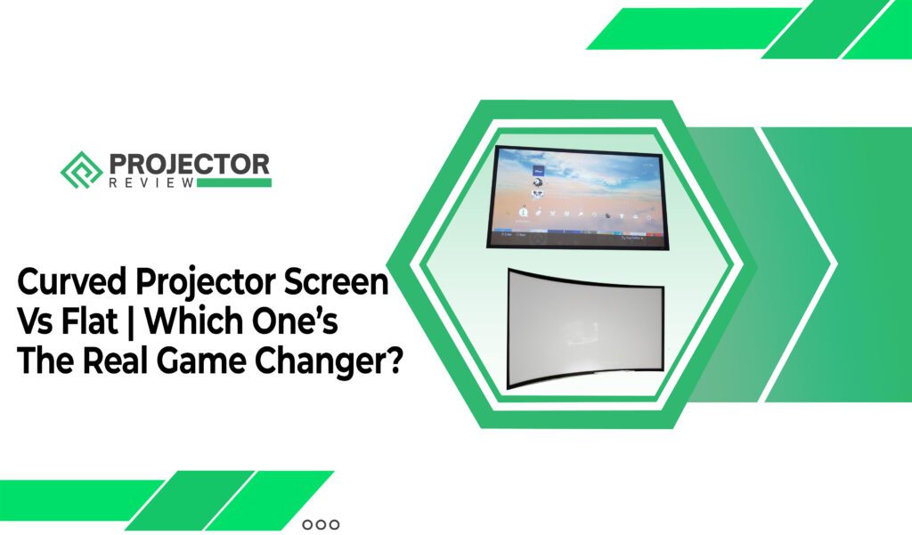 Curved Projector Screen Vs Flat Which One’s The Real Game Changer